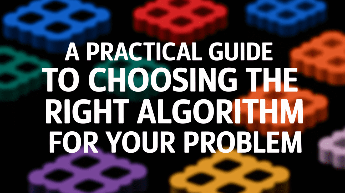 A Practical Guide to Choosing the Right Algorithm for Your Problem: From Regression to Neural Networks