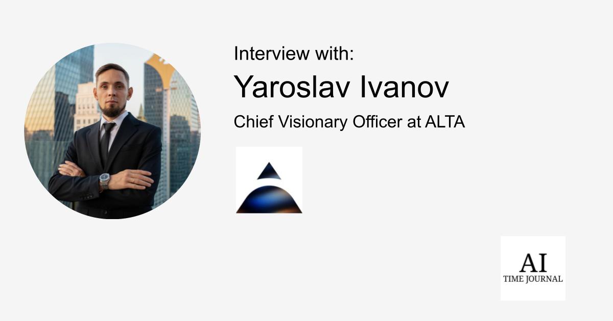 Yaroslav Ivanov, CVO at ALTA — Blockchain Leadership, Global AI Adoption, Visionary Strategies, Regulatory Challenges, Key AI Applications, Web3 Decisions, Ethical AI, Future Trends, Career Insights – AI Time Journal